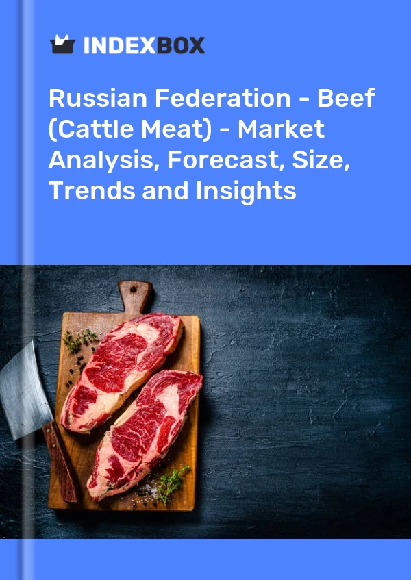 报告 俄罗斯联邦 - 牛肉（牛肉）- 市场分析、预测、规模、趋势和见解 for 499$