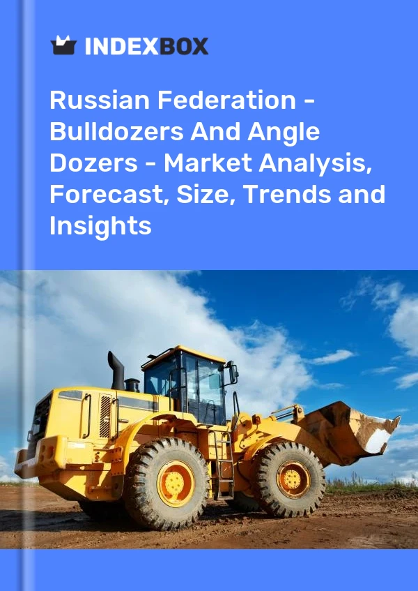 报告 俄罗斯联邦 - 推土机和角推土机 - 市场分析、预测、规模、趋势和见解 for 499$