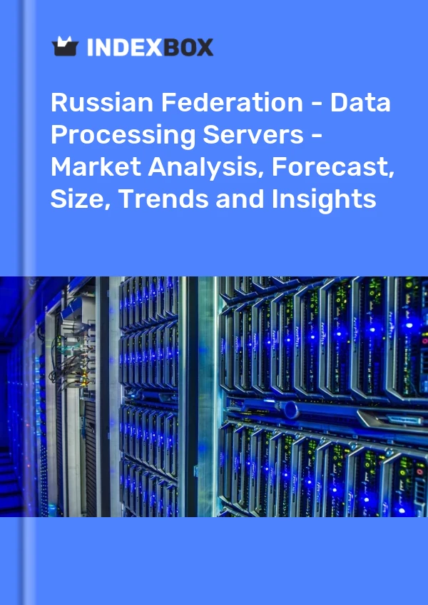 Report Russian Federation - Data Processing Servers - Market Analysis, Forecast, Size, Trends and Insights for 499$