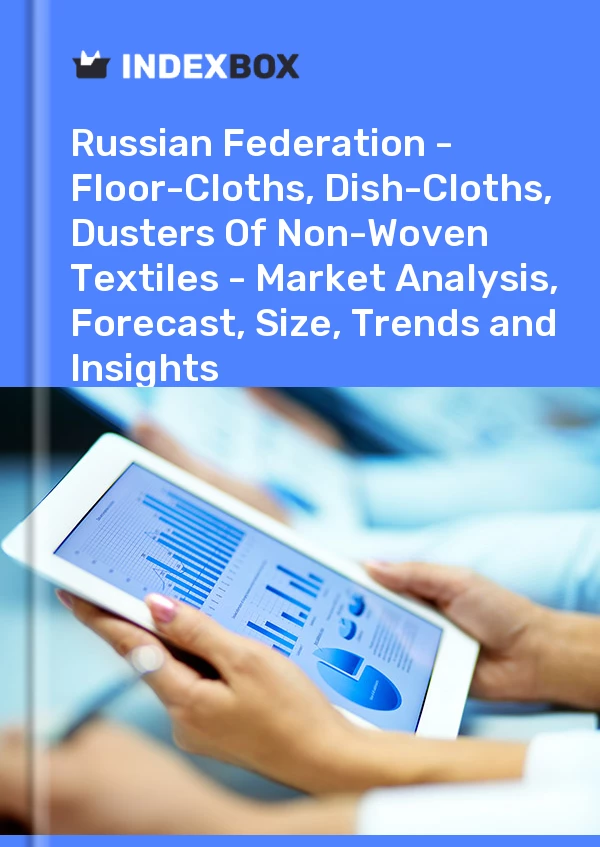 Report Russian Federation - Floor-Cloths, Dish-Cloths, Dusters of Non-Woven Textiles - Market Analysis, Forecast, Size, Trends and Insights for 499$