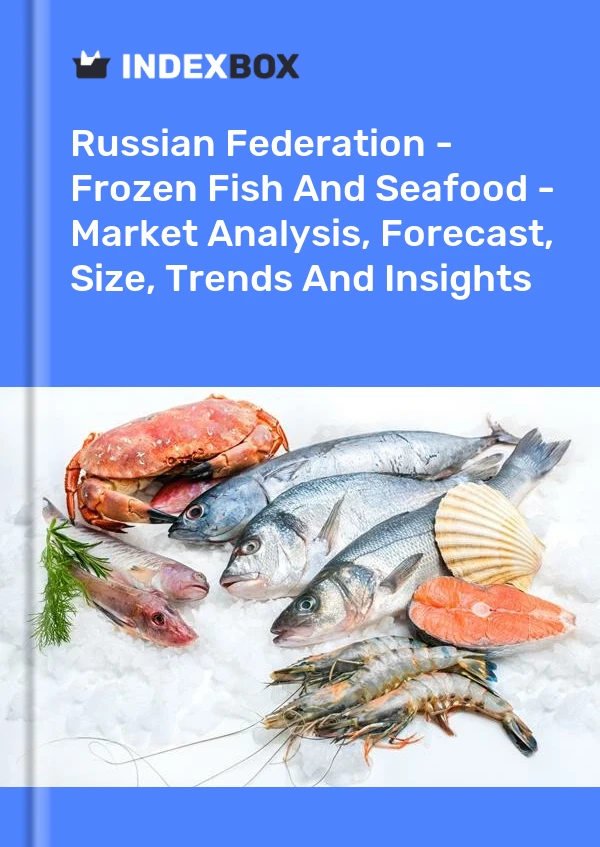 报告 俄罗斯联邦 - 冷冻鱼和海鲜 - 市场分析、预测、规模、趋势和见解 for 499$