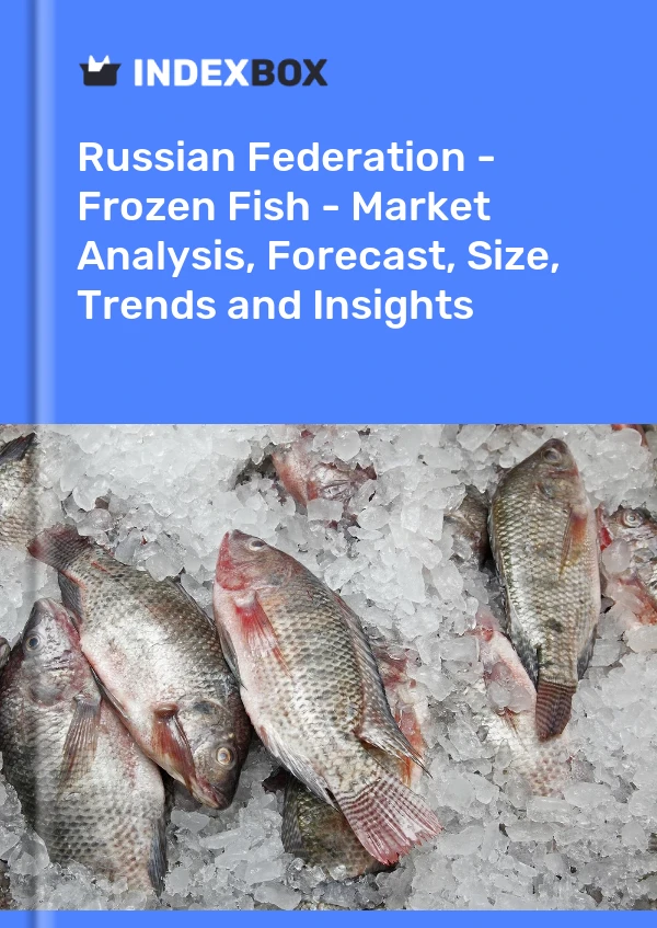 报告 俄罗斯联邦 - 冷冻鱼 - 市场分析、预测、规模、趋势和见解 for 499$