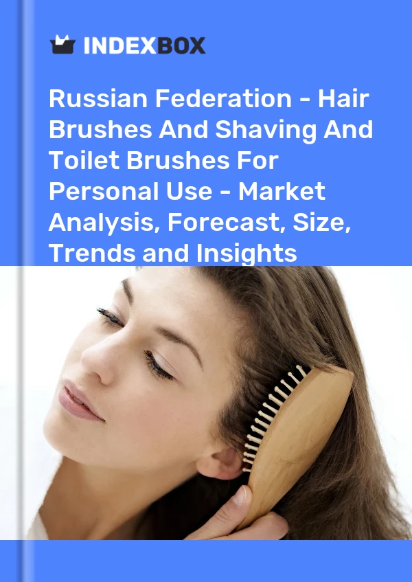 Report Russian Federation - Hair Brushes and Shaving and Toilet Brushes for Personal Use - Market Analysis, Forecast, Size, Trends and Insights for 499$
