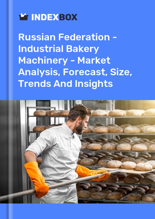Report Russian Federation - Industrial Bakery Machinery - Market Analysis, Forecast, Size, Trends and Insights for 499$