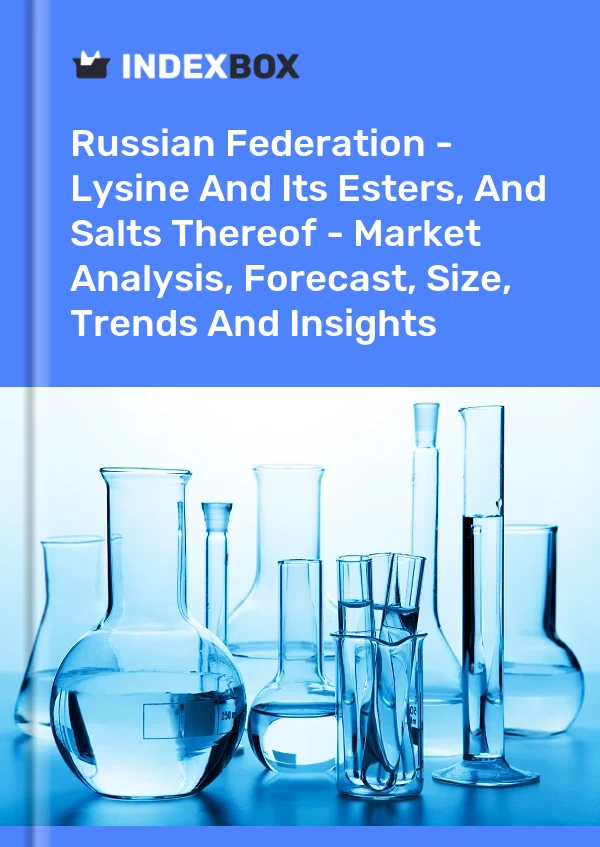 报告 俄罗斯联邦 - 赖氨酸及其酯类及其盐类 - 市场分析、预测、规模、趋势和见解 for 499$