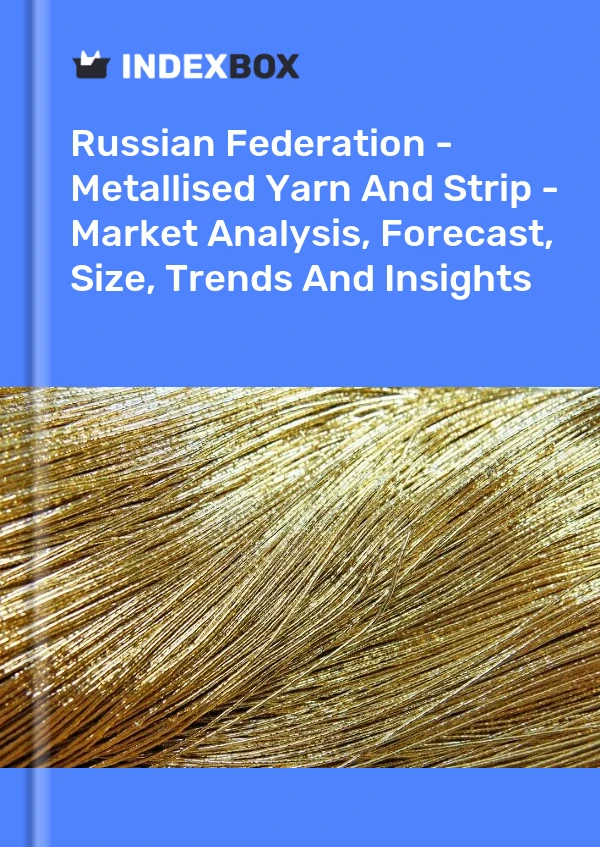 Report Russian Federation - Metallised Yarn and Strip - Market Analysis, Forecast, Size, Trends and Insights for 499$