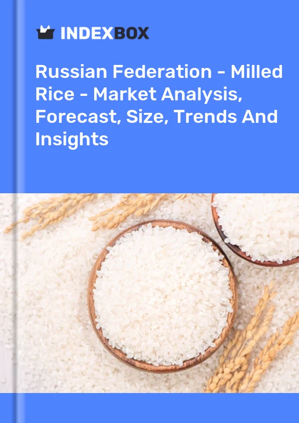 Report Russian Federation - Milled Rice - Market Analysis, Forecast, Size, Trends and Insights for 499$