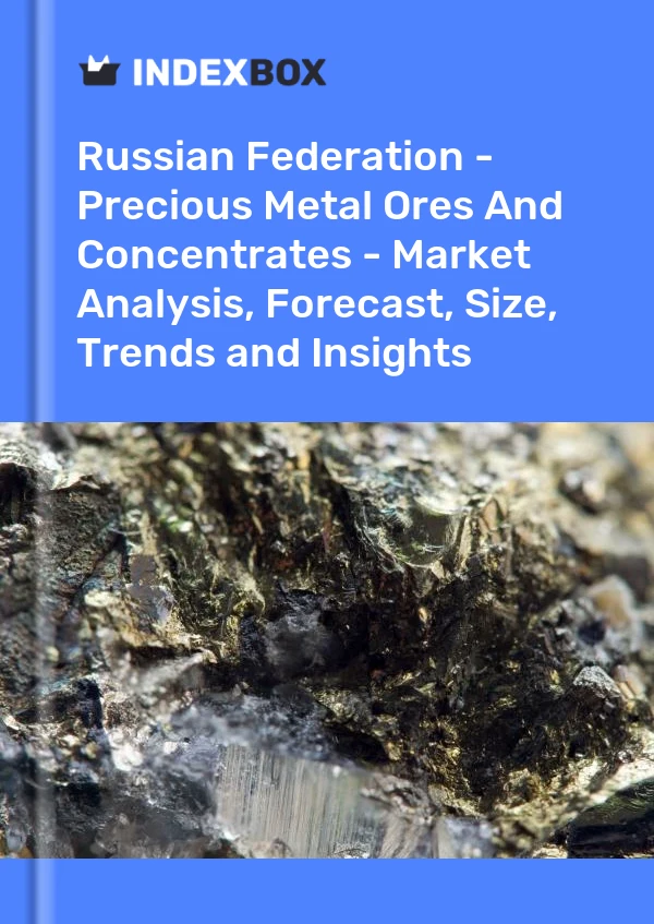 Russian Federation - Precious Metal Ores And Concentrates - Market Analysis, Forecast, Size, Trends and Insights