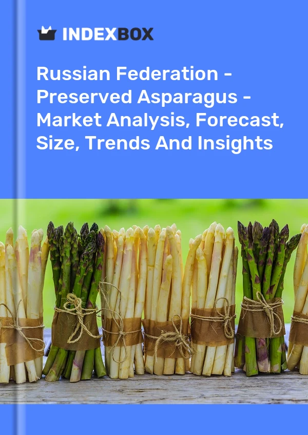 报告 俄罗斯联邦 - 腌制芦笋 - 市场分析、预测、规模、趋势和见解 for 499$