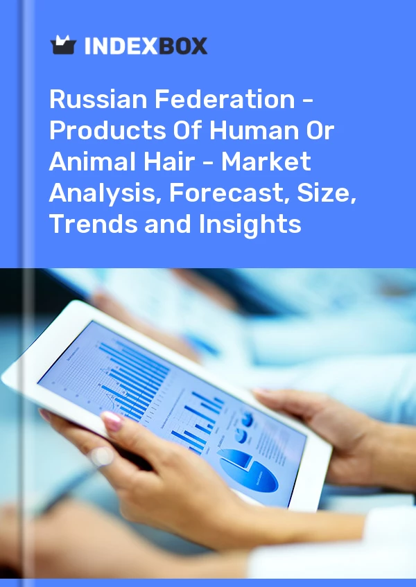 Report Russian Federation - Products of Human or Animal Hair - Market Analysis, Forecast, Size, Trends and Insights for 499$