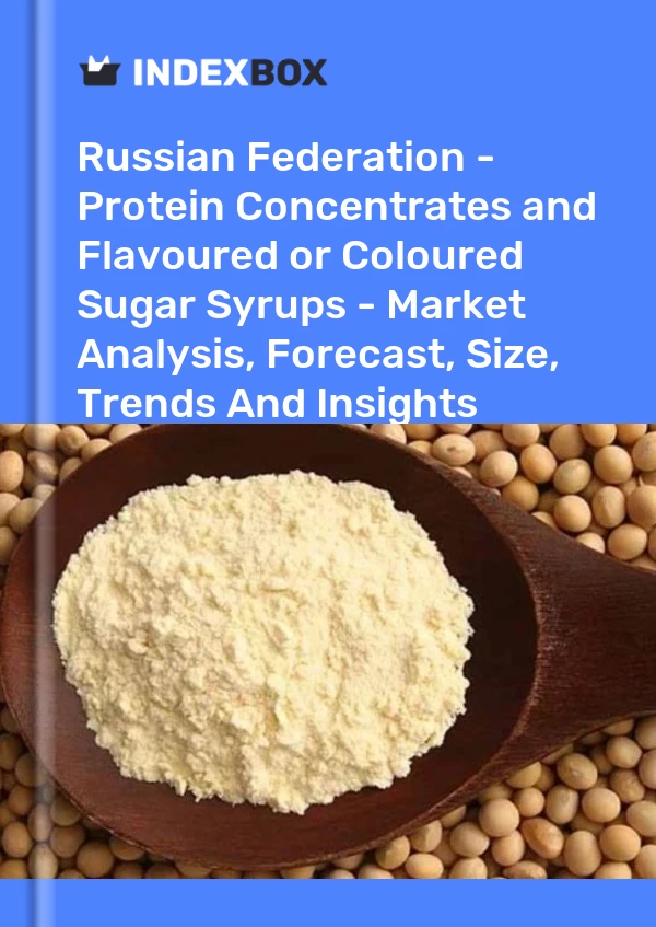 报告 俄罗斯联邦 - 浓缩蛋白和调味或有色糖浆 - 市场分析、预测、规模、趋势和见解 for 499$