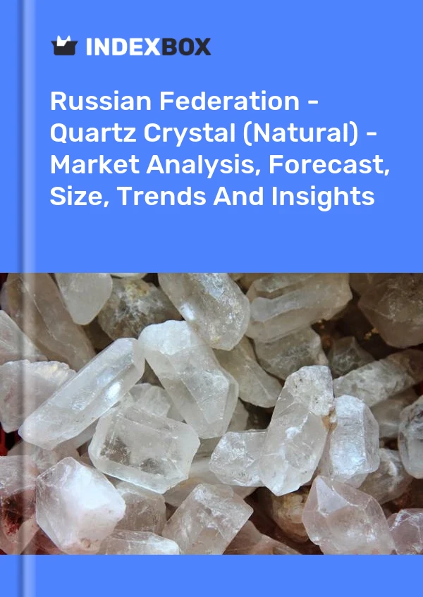 报告 俄罗斯联邦 - 石英晶体（天然） - 市场分析、预测、规模、趋势和见解 for 499$