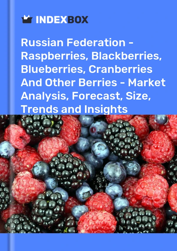 Report Russian Federation - Raspberries, Blackberries, Blueberries, Cranberries and Other Berries - Market Analysis, Forecast, Size, Trends and Insights for 499$