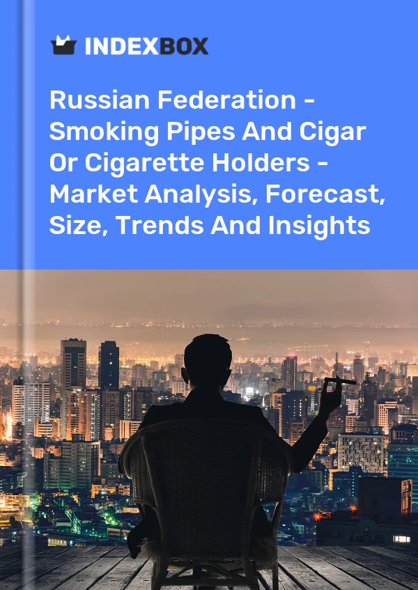 Report Russian Federation - Smoking Pipes and Cigar or Cigarette Holders - Market Analysis, Forecast, Size, Trends and Insights for 499$