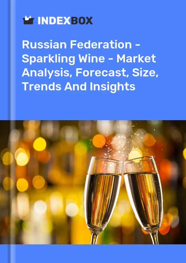 报告 俄罗斯联邦 - 起泡酒 - 市场分析、预测、规模、趋势和见解 for 499$