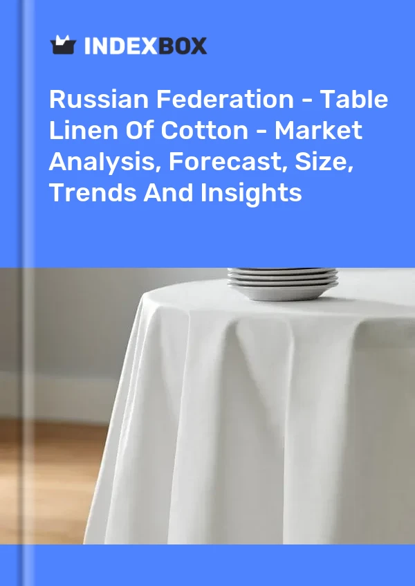 报告 俄罗斯联邦 - 棉质桌布 - 市场分析、预测、规模、趋势和见解 for 499$