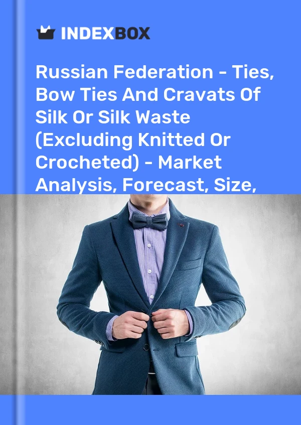 Report Russian Federation - Ties, Bow Ties and Cravats of Silk or Silk Waste (Excluding Knitted or Crocheted) - Market Analysis, Forecast, Size, Trends and Insights for 499$