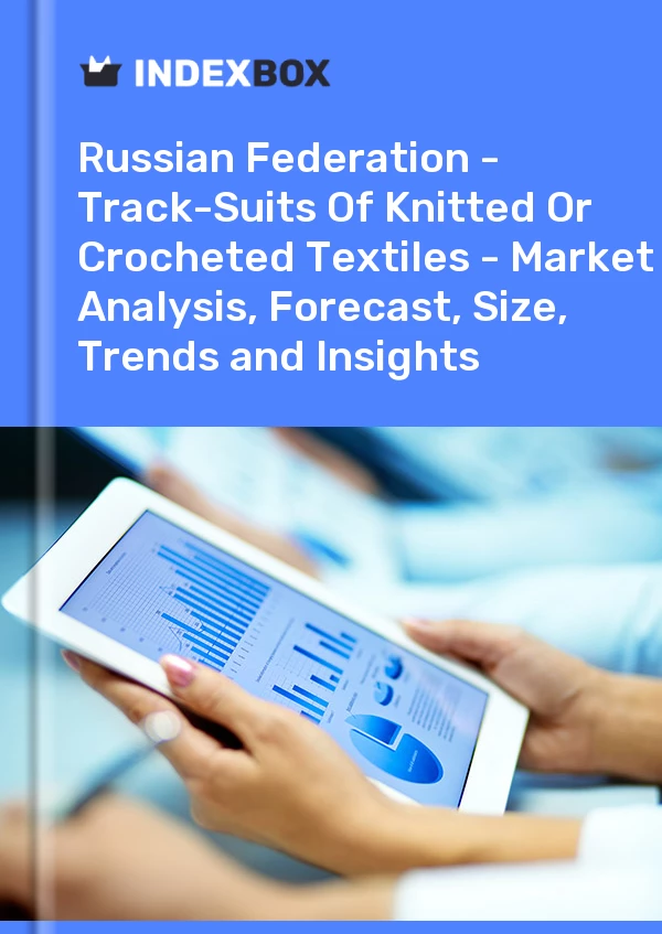 Report Russian Federation - Track-Suits of Knitted or Crocheted Textiles - Market Analysis, Forecast, Size, Trends and Insights for 499$