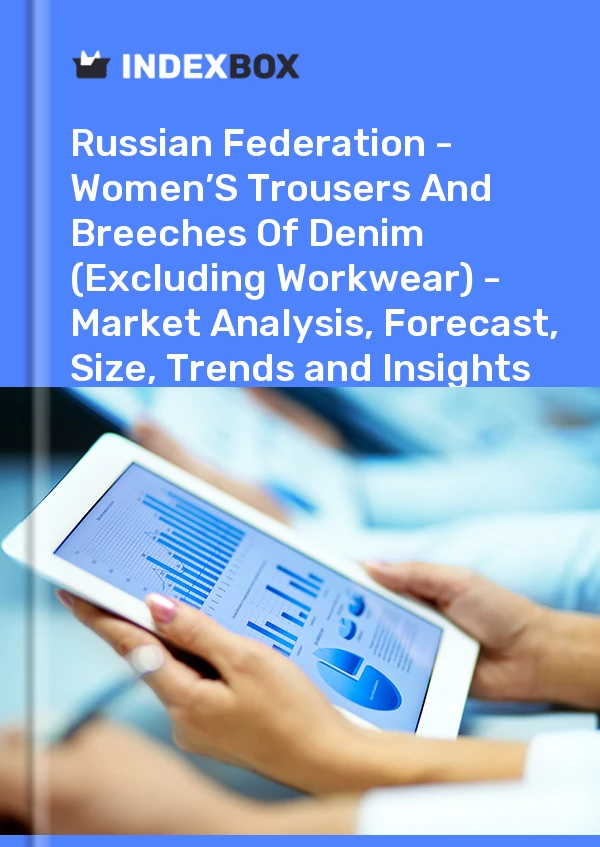 Report Russian Federation - Women’S Trousers and Breeches of Denim (Excluding Workwear) - Market Analysis, Forecast, Size, Trends and Insights for 499$