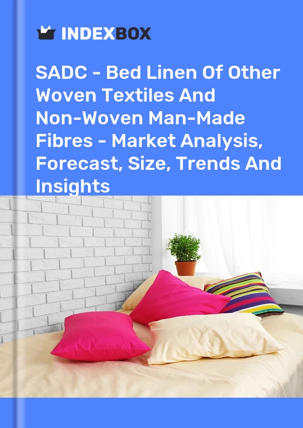 Report SADC - Bed Linen of Other Woven Textiles and Non-Woven Man-Made Fibres - Market Analysis, Forecast, Size, Trends and Insights for 499$