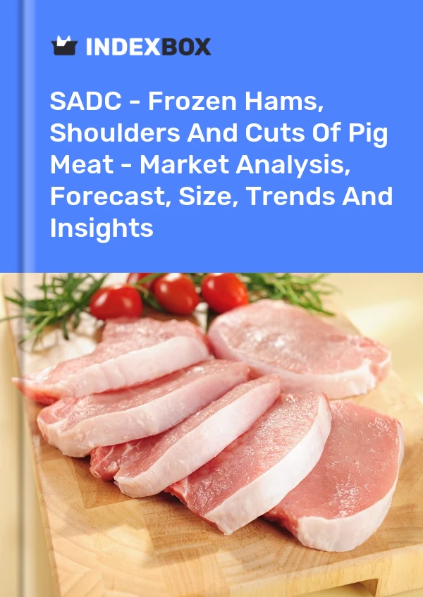 Report SADC - Frozen Hams, Shoulders and Cuts of Pig Meat - Market Analysis, Forecast, Size, Trends and Insights for 499$