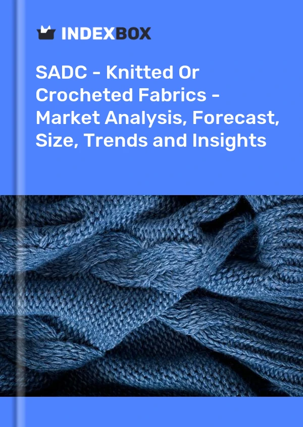 Report SADC - Knitted or Crocheted Fabrics - Market Analysis, Forecast, Size, Trends and Insights for 499$