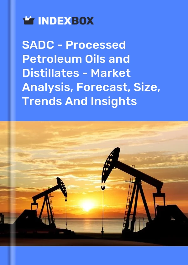 Report SADC - Processed Petroleum Oils and Distillates - Market Analysis, Forecast, Size, Trends and Insights for 499$