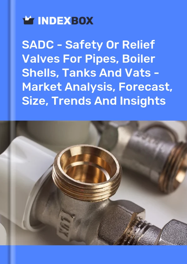 报告 SADC - 管道、锅炉外壳、储罐和大桶的安全阀或泄压阀 - 市场分析、预测、规模、趋势和见解 for 499$