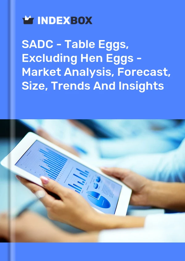 报告 SADC - 食用鸡蛋，不包括鸡蛋 - 市场分析、预测、规模、趋势和见解 for 499$
