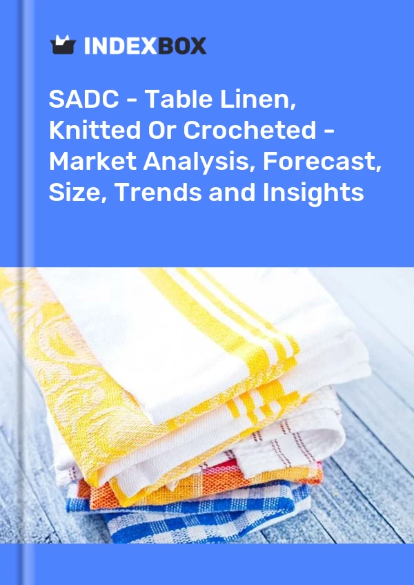 Report SADC - Table Linen, Knitted or Crocheted - Market Analysis, Forecast, Size, Trends and Insights for 499$