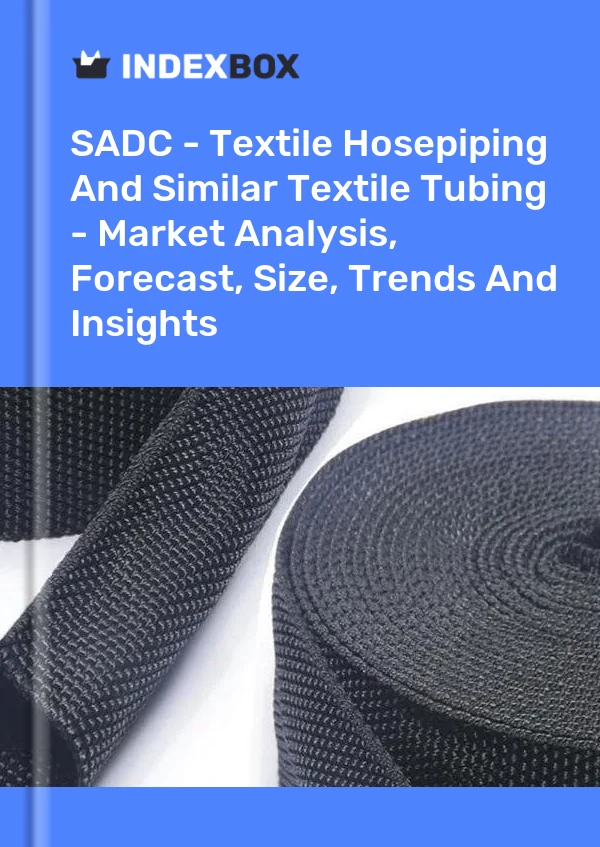 Report SADC - Textile Hosepiping and Similar Textile Tubing - Market Analysis, Forecast, Size, Trends and Insights for 499$