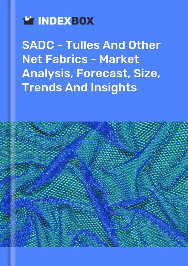 Report SADC - Tulles and Other Net Fabrics - Market Analysis, Forecast, Size, Trends and Insights for 499$
