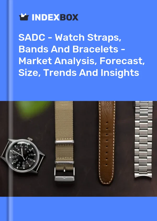 Report SADC - Watch Straps, Bands and Bracelets - Market Analysis, Forecast, Size, Trends and Insights for 499$