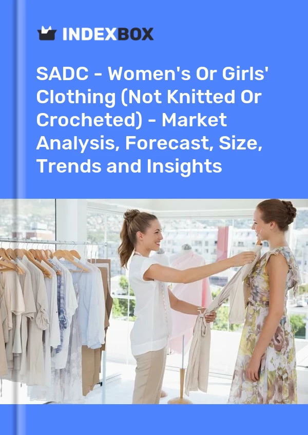 Report SADC - Women's or Girls' Clothing (Not Knitted or Crocheted) - Market Analysis, Forecast, Size, Trends and Insights for 499$