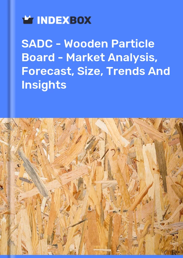 报告 SADC - 木质刨花板 - 市场分析、预测、规模、趋势和见解 for 499$