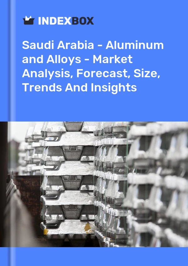 报告 沙特阿拉伯 - 铝 - 市场分析、预测、规模、趋势和见解 for 499$
