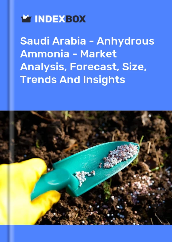 Saudi Arabia - Anhydrous Ammonia - Market Analysis, Forecast, Size, Trends And Insights