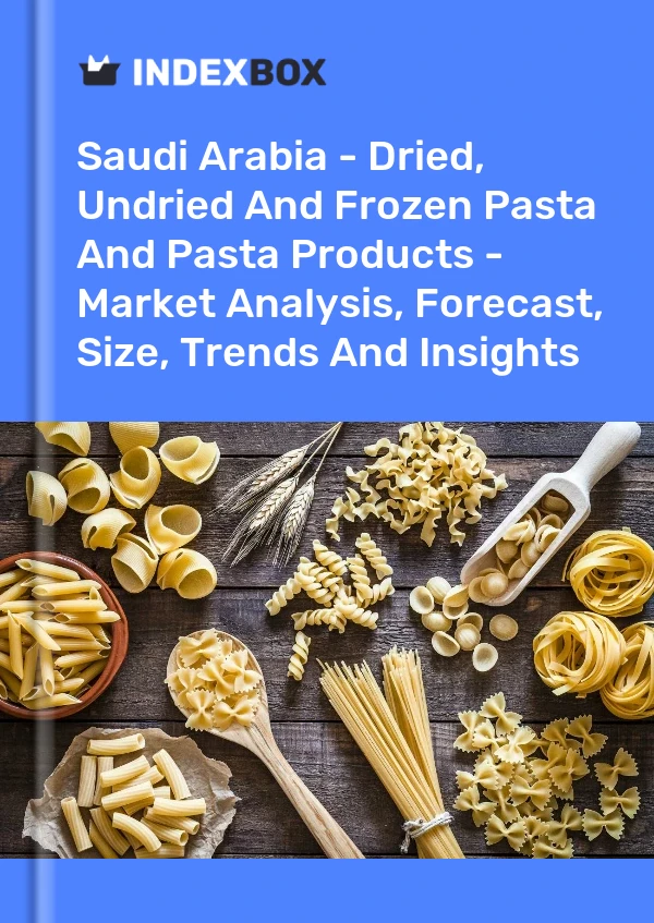 Saudi Arabia - Dried, Undried And Frozen Pasta And Pasta Products - Market Analysis, Forecast, Size, Trends And Insights