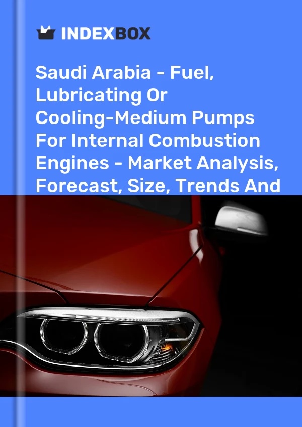 Report Saudi Arabia - Fuel, Lubricating or Cooling-Medium Pumps for Internal Combustion Engines - Market Analysis, Forecast, Size, Trends and Insights for 499$