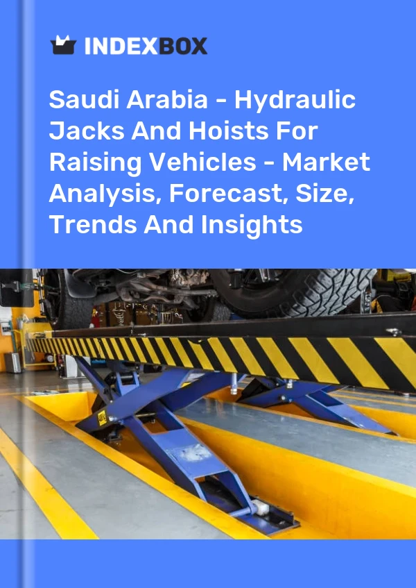 Report Saudi Arabia - Hydraulic Jacks and Hoists for Raising Vehicles - Market Analysis, Forecast, Size, Trends and Insights for 499$