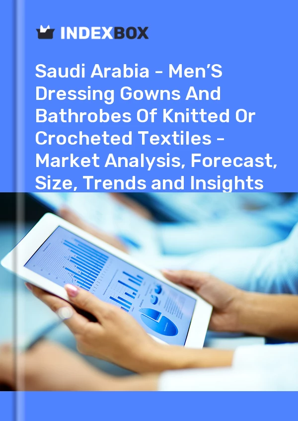 Report Saudi Arabia - Men’S Dressing Gowns and Bathrobes of Knitted or Crocheted Textiles - Market Analysis, Forecast, Size, Trends and Insights for 499$