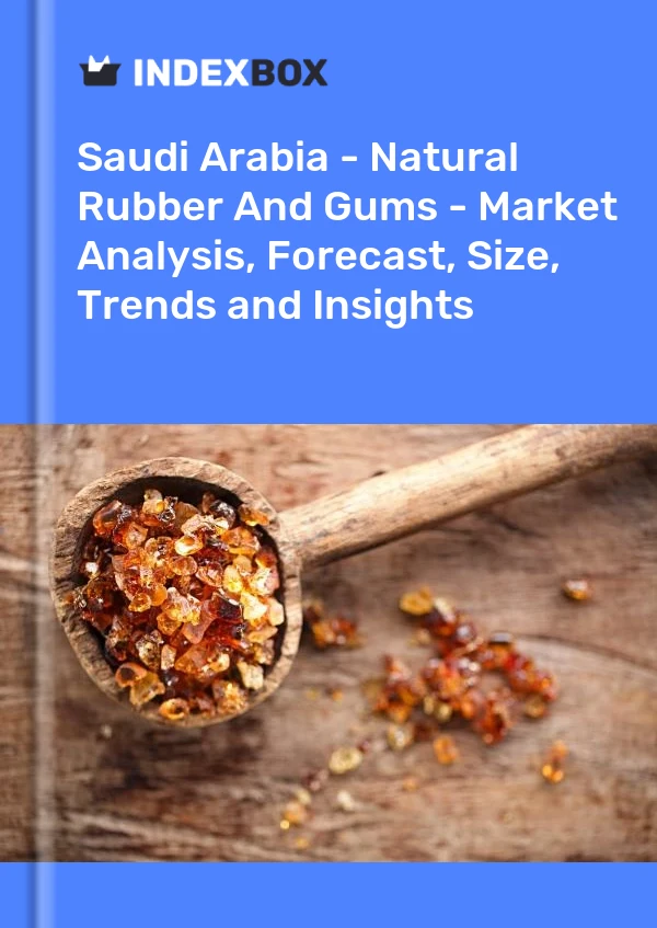 报告 沙特阿拉伯 - 天然橡胶和树胶 - 市场分析、预测、规模、趋势和见解 for 499$