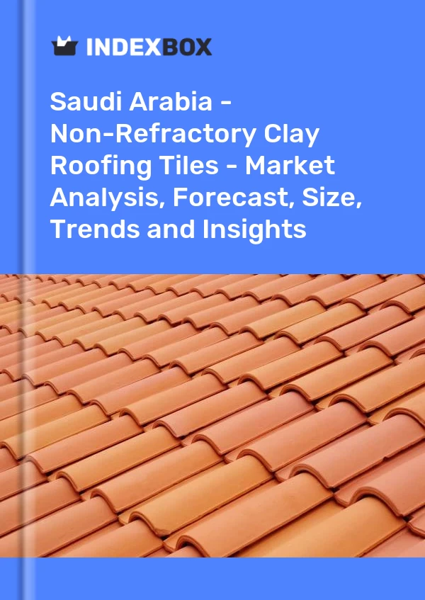 报告 沙特阿拉伯 - 非耐火粘土屋面瓦 - 市场分析、预测、尺寸、趋势和见解 for 499$