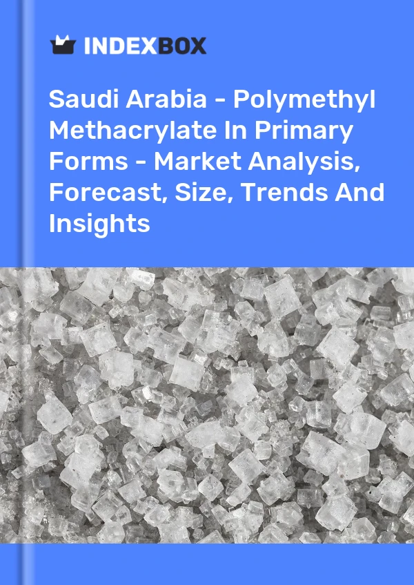 Report Saudi Arabia - Polymethyl Methacrylate in Primary Forms - Market Analysis, Forecast, Size, Trends and Insights for 499$
