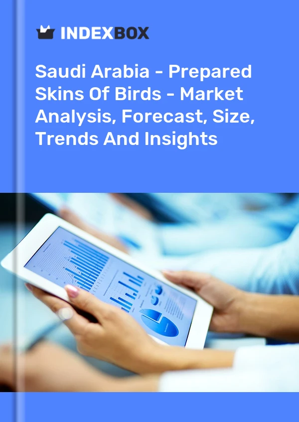 报告 沙特阿拉伯 - 预制鸟皮 - 市场分析、预测、规模、趋势和见解 for 499$