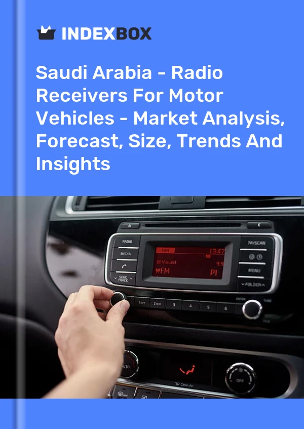 报告 沙特阿拉伯 - 机动车无线电接收器 - 市场分析、预测、规模、趋势和见解 for 499$