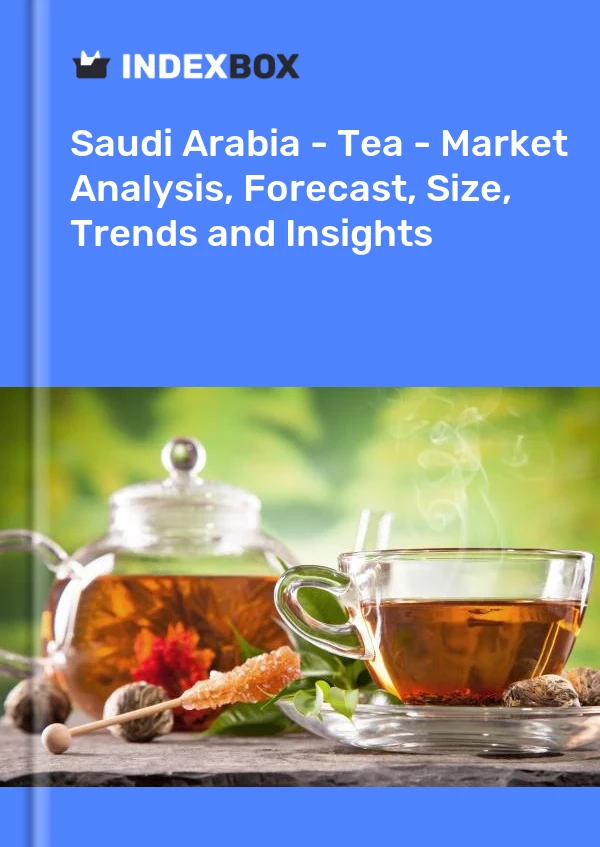 报告 沙特阿拉伯 - 茶 - 市场分析、预测、规模、趋势和见解 for 499$