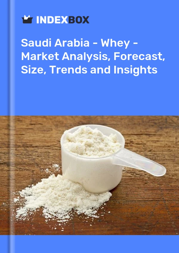 报告 沙特阿拉伯 - 乳清 - 市场分析、预测、规模、趋势和见解 for 499$