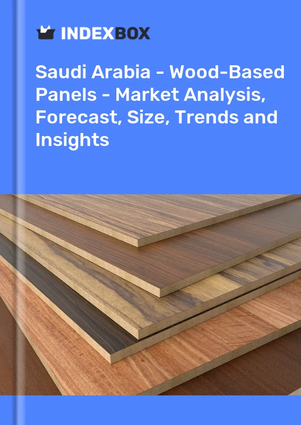 报告 沙特阿拉伯 - 人造板 - 市场分析、预测、规模、趋势和见解 for 499$