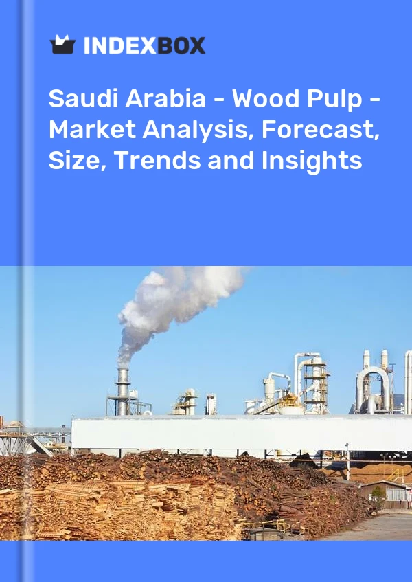 Saudi Arabia - Wood Pulp - Market Analysis, Forecast, Size, Trends and Insights